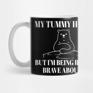 My-Tummy-Hurts-But-Im-Being-Brave Mug